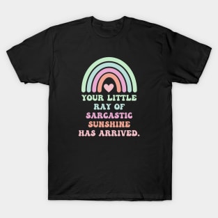 Your Little Ray Of Sarcastic Sunshine Has Arrived With Rainbow T-Shirt
